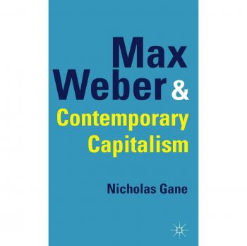 Max Weber and Contemporary Capitalism