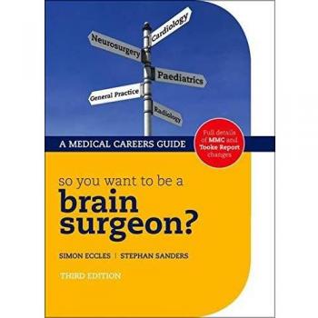 So you want to be a brain surgeon? 3/e: The Medical Careers Guide