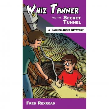 Whiz Tanner y el túnel secreto (Misterios de Tanner-Dent, Band 3)