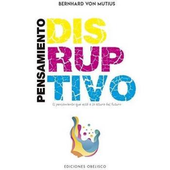 Pensamiento Disruptivo - Bernard Von Mutius