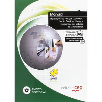 Manual de Prevención de Riesgos Laborales. Sector Servicios: Riesgos Específicos del Trabajo de Charcuteros. Formación para el Empleo