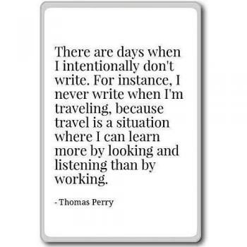 There are days when I intentionally don't writ... - Thomas Perry - quotes fridge magnet, White - Calamità da frigo