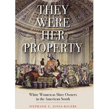 They Were Her Property: White Women as Slave Owners in the American South