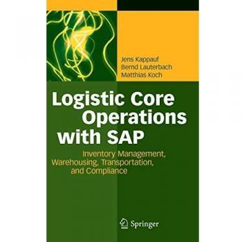 Logistic Core Operations with SAP: Inventory Management, Warehousing, Transportation, and Compliance