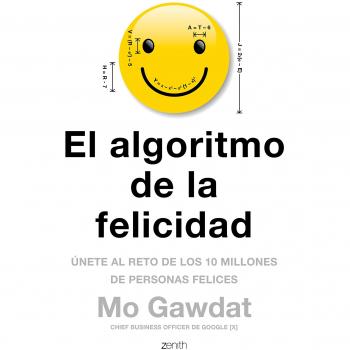 El algoritmo de la felicidad: Únete al reto de los 10 millones de personas felices - GAWDAT, MO