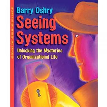Seeing Systems: Unlocking the Mysteries of Organizational Life