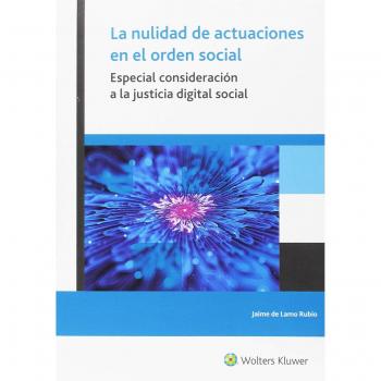 Nulidad de actuaciones en el orden social, La. La nulidad de actuaciones en el o: Especial consideración a la justicia digital social