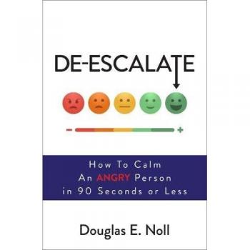 De-Escalate: How to Calm an Angry Person in 90 Seconds or Less