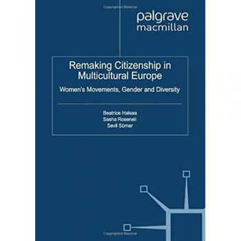 Remaking Citizenship in Multicultural Europe: Women's Movements, Gender and Diversity