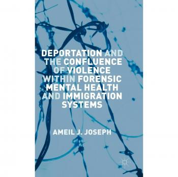 Deportation and the Confluence of Violence within Forensic Mental Health and Immigration Systems