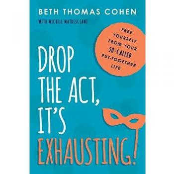 Deja de actuar, ¡es agotador! - Libro de autoayuda por Beth Thomas Cohen