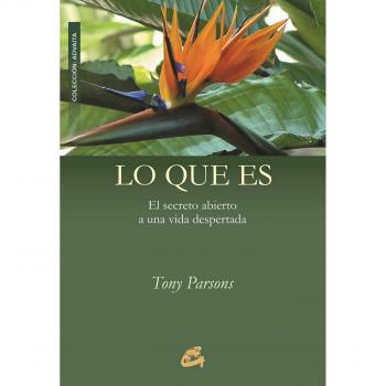 Lo Que Es: El secreto abierto a una vida despertada
