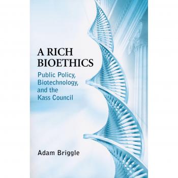 Rich Bioethics: Public Policy and Biotechnology Insights (Notre Dame Studies in Medical Ethics)