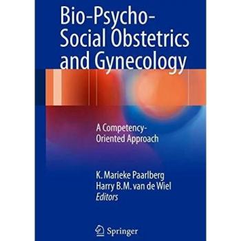 Bio-Psycho-Social Obstetrics and Gynecology: A Competency-Oriented Approach