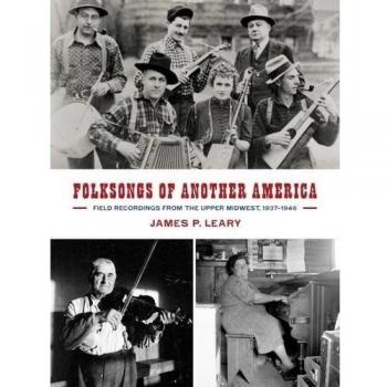 Folksongs of Another America: Upper Midwest Field Recordings (1937-1946)
