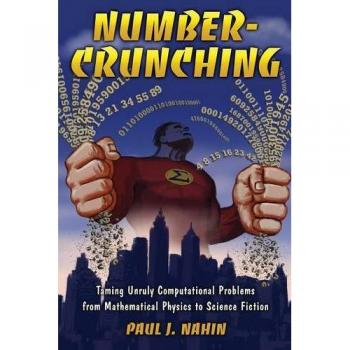 Number-Crunching: Mastering Computational Challenges in Mathematical Physics and Science Fiction by Paul Nahin