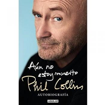 Aún no estoy muerto: Autobiografía - Phil Collins