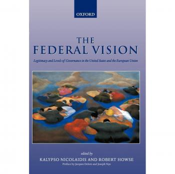 Federal Vision: Governance Legitimacy in the US & EU - Oxford University Press