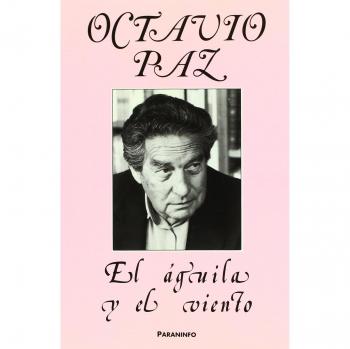 El Águila y el Viento. Homenaje a Octavio Paz