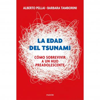La edad del tsunami: Cómo sobrevivir a un hijo preadolescente - Pellai, Alberto/tamborini, Barbara