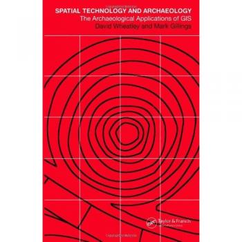 Spatial Technology and Archaeology: The Archaeological Applications of GIS
