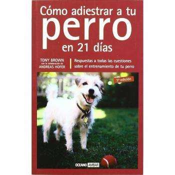 Cómo adiestrar a tu perro en 21 días: Manual completo de entrenamiento para perros