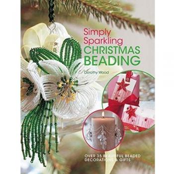 Simply Sparkling Christmas Beading: Over 35 Beautiful Beaded Decorations And Gifts