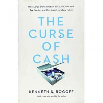 The Curse of Cash: How Large-Denomination Bills Aid Crime and Tax Evasion and Constrain Monetary Policy