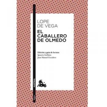 El caballero de Olmedo: 5 - Félix Lope De Vega