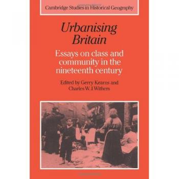 Urbanización en Gran Bretaña: Ensayos sobre Clase y Comunidad en el Siglo XIX (Estudios de Cambridge en Geografía Histórica, Volumen 17)