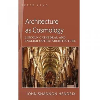 Cosmological Architecture: Lincoln Cathedral and English Gothic Design (Paperback)