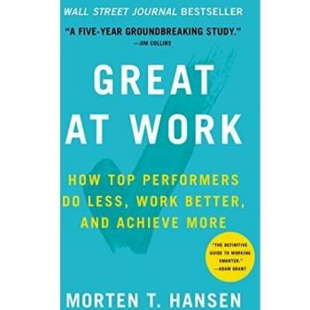 Great at Work: How Top Performers Do Less, Work Better, and Achieve More