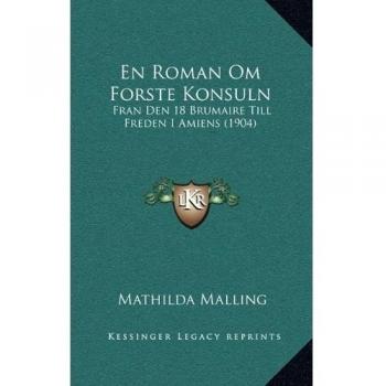 En Roman Om Forste Konsuln: Fran Den 18 Brumaire Till Freden I Amiens