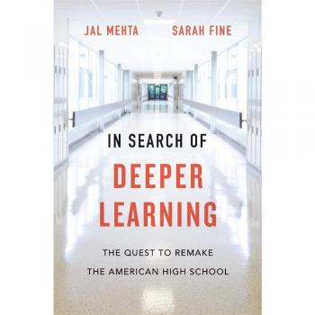 In Search of Deeper Learning: The Quest to Remake the American High School