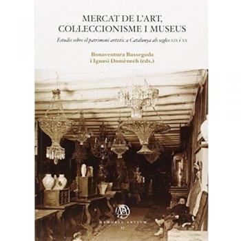 Mercat de l'art, col.lecionisme i museum. Estudis sobre el patrimoni artístic a: Estudis sobre el patrimoni artístic a Catalunya als segles XIX i XX