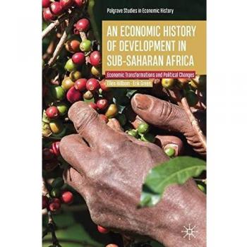 An Economic History of Development in sub-Saharan Africa: Economic Transformations and Political Changes