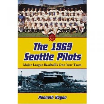The 1969 Seattle Pilots: Major League Baseball's One-year Team