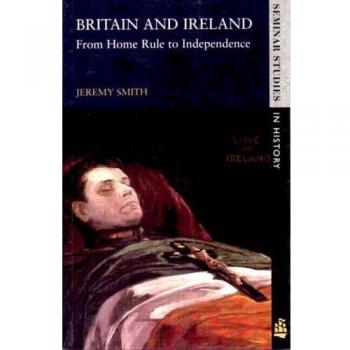 Britain and Ireland: From Home Rule to Independence