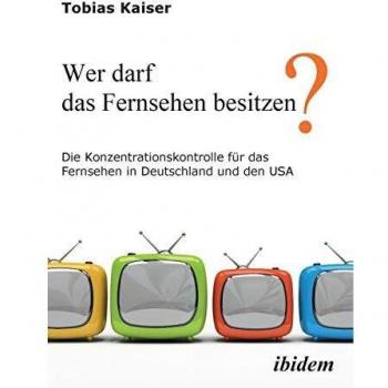Control de Concentración en Televisión: Propiedad y Regulaciones en Alemania y EE. UU. - Edición en Rústica