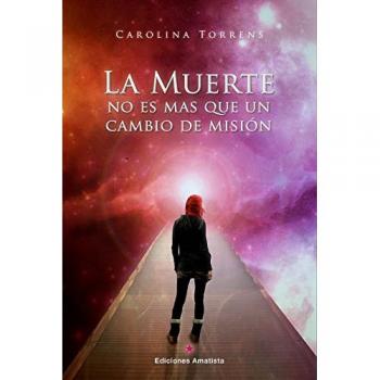 La muerte no es más que un cambio de misión - Carolina Torrens