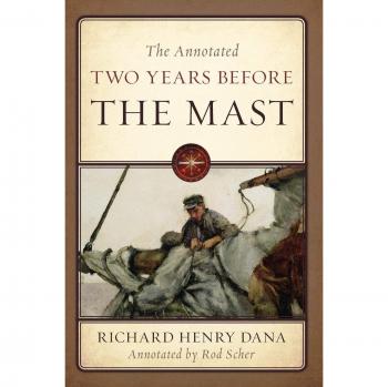 The Illustrated Annotated Edition of Two Years Before the Mast by Richard Henry Dana