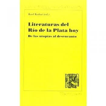 Literaturas del rio de la plata hoy : de las utopias al desencanto