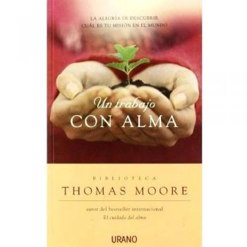 Un trabajo con alma: La alegría de descubrir cuál es tu misión en el mundo - Thomas Moore