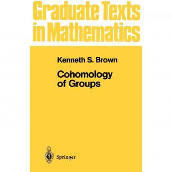 Cohomology of Groups: Graduate Texts in Mathematics by Kenneth S. Brown
