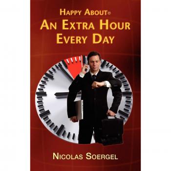 Time Mastery: 300 Practical Tips for an Extra Hour Daily