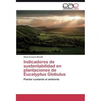 Indicadores de sustentabilidad en plantaciones de Eucalyptus Globulus: Plantar cuidando el ambiente