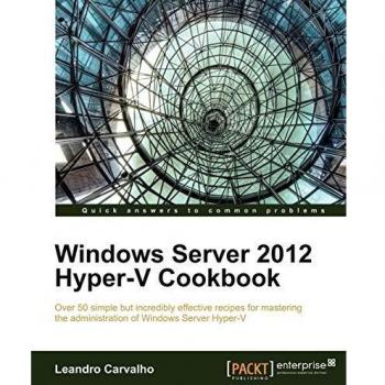 Windows Server 2012 Hyper-V Cookbook