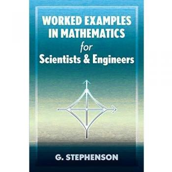 Worked Examples in Mathematics for Scientists and Engineers