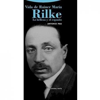 Vida De Rainer Maria Rilke: La belleza y el espanto