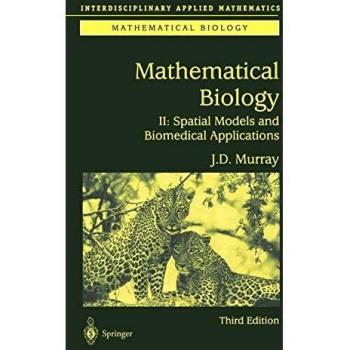 Mathematical Biology II: Spatial Models and Biomedical Applications by James D. Murray